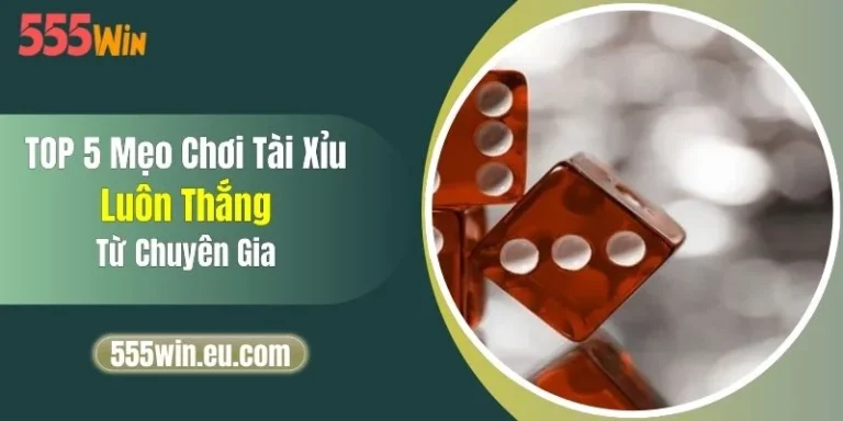 TOP 5 Mẹo Chơi Tài Xỉu Luôn Thắng Từ Chuyên Gia 1 TOP 5 Mẹo Chơi Tài Xỉu Luôn Thắng Từ Chuyên Gia